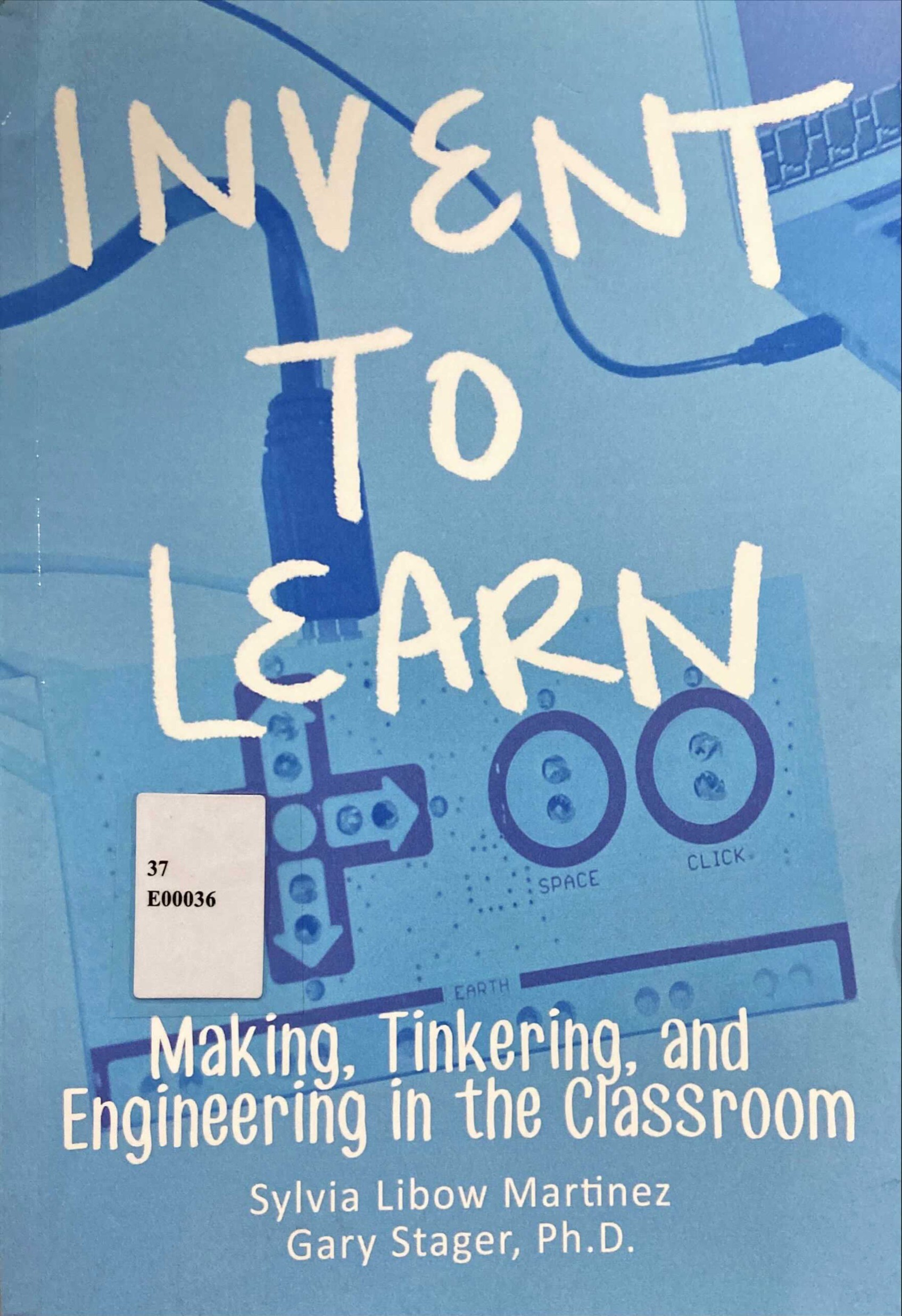 Invent to learn : Making, Tinkering, and Engineering in the Classroom