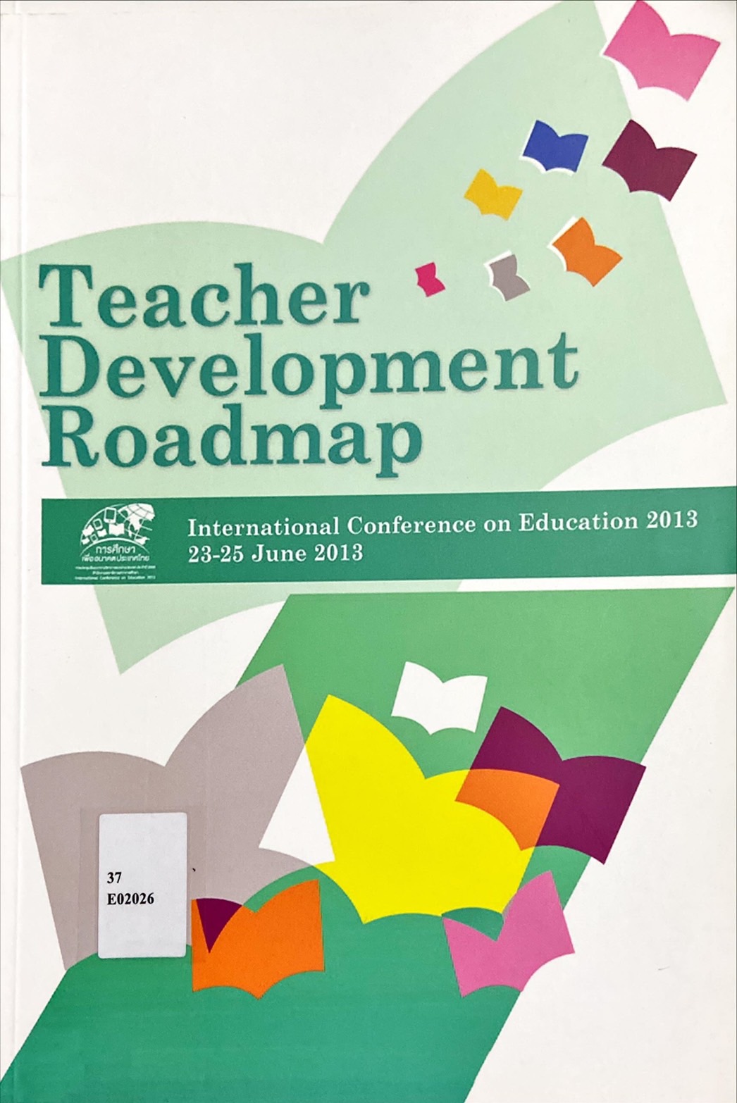 Teacher development roadmap : International conference on education 2013, 23-25 June 2013