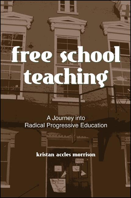 Free School Teaching : A Journey into Radical Progressive Education