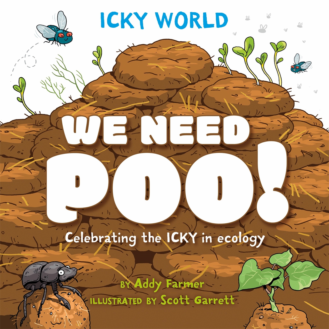 We Need Poo! : Celebrating the icky but important parts of Earth's ecology